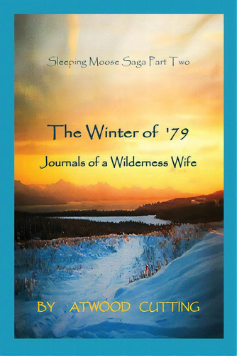 The Winter Of '79: Journals Of A Wilderness Wife, De Cutting, Atwood. Editorial Lightning Source Inc, Tapa Blanda En Inglés