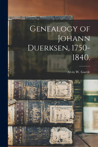 Genealogy Of Johann Duerksen, 1750-1840., De Gaede, Alvin W.. Editorial Hassell Street Pr, Tapa Blanda En Inglés