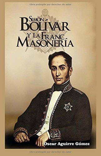 Simón Bolívar Y La Francmasonería