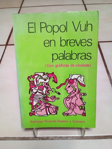 El Popol Vuh En Breves Palabras. Santiago Ricardo Gómez