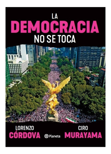 La democracia no se toca, de Cordova, Lorenzo. Fuera de colección, vol. 0.0. Editorial Planeta México, tapa blanda, edición 1.0 en español, 2023