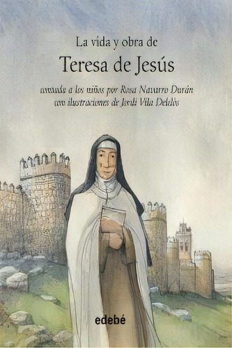 Vida Y Obra De Santa Teresa De Jesãâºs Contada A Los Niãâ±os, De Navarro Durán, Rosa. Editorial Edebé, Tapa Dura En Español