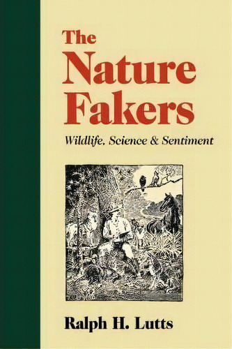 The Nature Fakers : Wildlife, Science And Sentiment, De Ralph Lutts. Editorial University Of Virginia Press, Tapa Blanda En Inglés