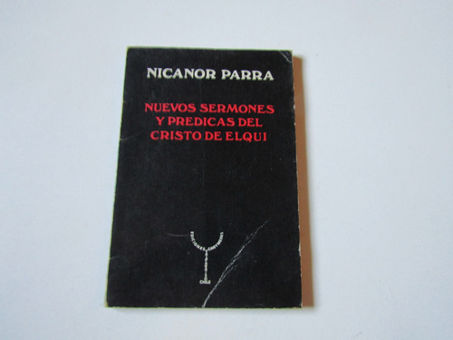 Nuevos Sermones Y Predicas Del Cristo Elqui Nicanor Parra