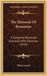 Libro The Elements Of Romanian : A Complete Romanian Gram...