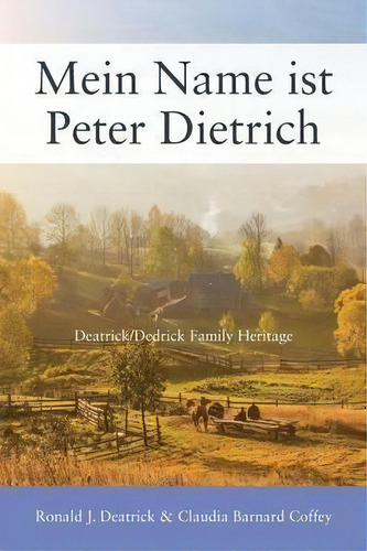 Mein Name Ist Peter Dietrich, De Ronald J Deatrick. Editorial Outskirts Press, Tapa Blanda En Inglés