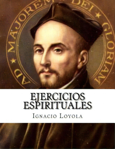 Ejercicios Espirituales, De Loyola, Ignacio De. Editorial Createspace, Tapa Blanda En Español