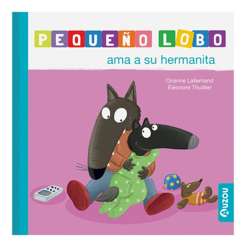 Pequeño Lobo: Ama A Su Hermanita - Los Editores De Auzou