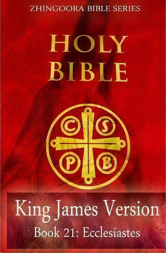 Holy Bible, King James Version, Book 21 Ecclesiastes, De Zhingoora Bible Series. Editorial Createspace Independent Publishing Platform, Tapa Blanda En Inglés