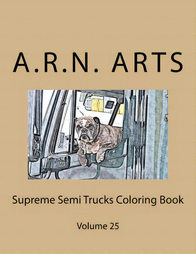 Supreme Semi Trucks Coloring Book: Volume 25, De Arts, A. R. N.. Editorial Createspace, Tapa Blanda En Inglés