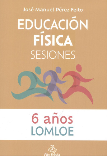 Educación Física Sesiones 6 Años - Pérez Feito, José Manuel