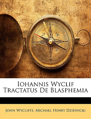 Libro Iohannis Wyclif Tractatus De Blasphemia - Wycliffe,...