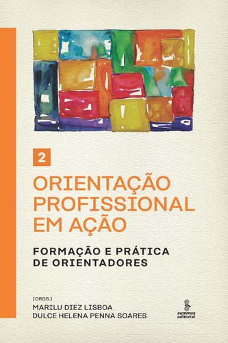 Orientação profissional em ação - Volume 2: Formação e prática de orientadores, de Soares, Dulce Helena Penna. Série Orientação Profissional em Ação (2), vol. 2. Editora Summus Editorial Ltda., capa mole em português, 2018