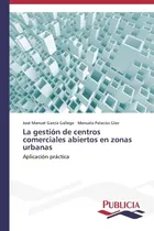 Comprar Libro: La Gestión De Centros Comerciales Abiertos En Zonas