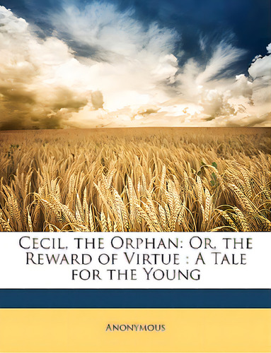 Cecil, The Orphan: Or, The Reward Of Virtue: A Tale For The Young, De Anonymous. Editorial Nabu Pr, Tapa Blanda En Inglés