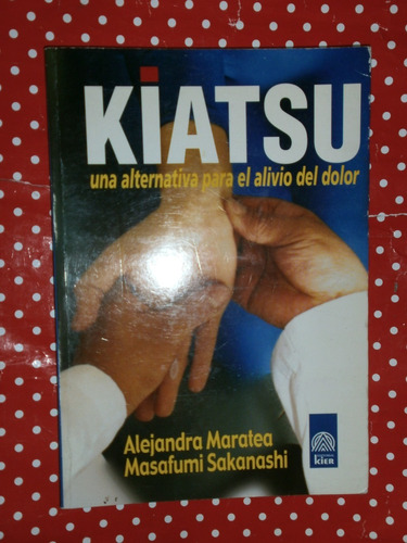 Kiatsu - Alivio Del Dolor - Maratea & Sakanashi Ed. Kier