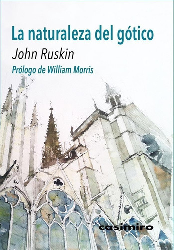 La Naturaleza Del Gotico. John Ruskin. Casimiro