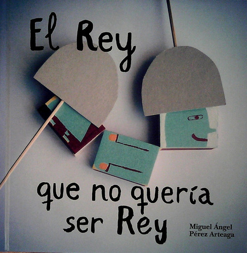 Rey Que No Queria Ser Rey, El - Miguel Perez Arteaga