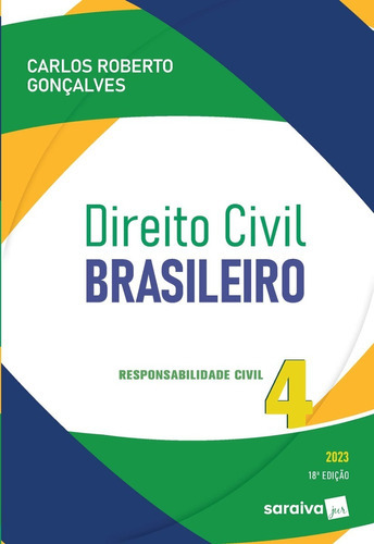 Direito Civil Brasileiro - Vol. 4 -responsabilidade Civil - 18ª Edição 2023, De Carlos Roberto Gonçalves. Editora Saraiva Jur, Capa Mole Em Português, 2022