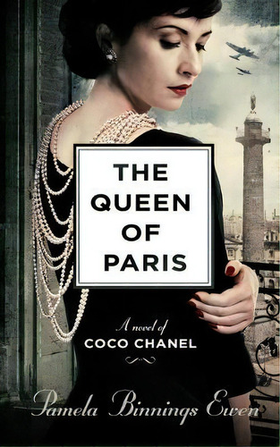 The Queen Of Paris : A Novel Of Coco Chanel, De Pamela Binnings Ewen. Editorial Blackstone Publishing, Tapa Blanda En Inglés