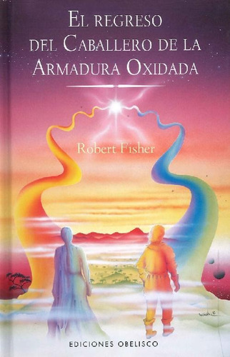 El Regreso Del Caballero De La Armadura Oxidada, De Fisher, Robert. Editorial Ediciones Obelisco S.l., Tapa Blanda En Español