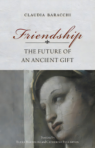 Friendship: The Future Of An Ancient Gift, De Baracchi, Claudia. Editorial Indiana Univ Pr, Tapa Dura En Inglés