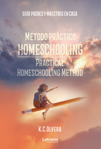 Método práctico homeschooling. Practical homeschooling method. Guía padres y maestras en casa, de K.C. Olvera. Editorial Letrame, tapa blanda en español, 2022