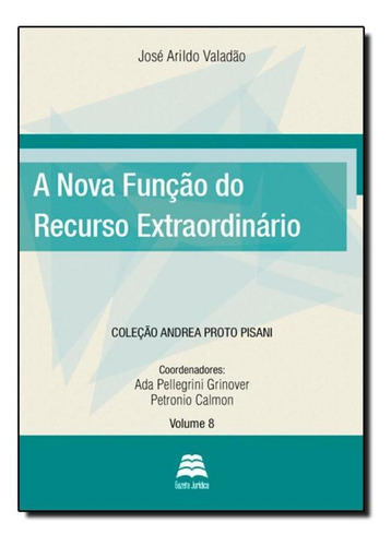 Nova Função Do Recurso Extraordinário, A, De José Arildo Valadão. Editora Gazeta Juridica, Capa Mole Em Português