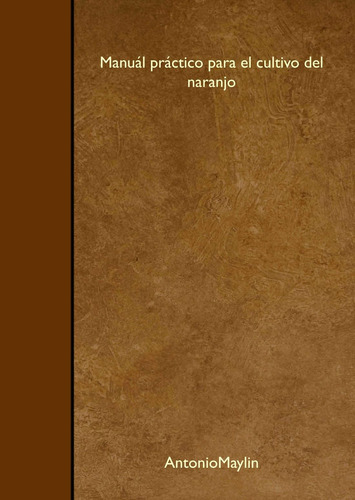 Libro: Manuál Práctico Para El Cultivo Del Naranjo (spanish 