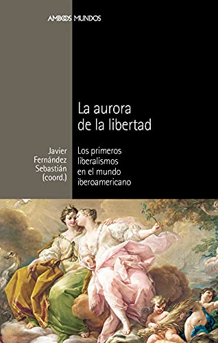 Libro La Aurora De La Libertad De Fernández Sebastián Javier