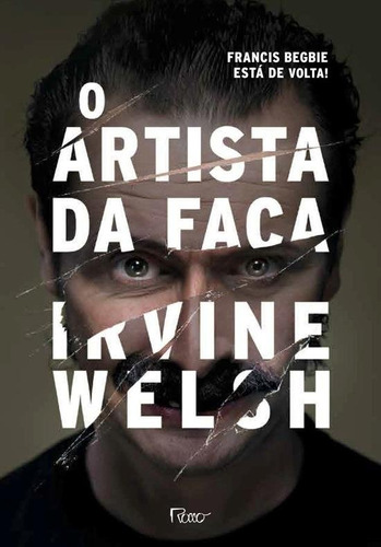 O artista da faca, de Welsh, Irvine. Editora Rocco Ltda, capa mole em português, 2018