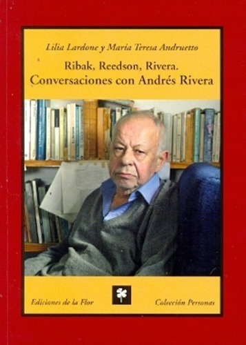 Ribak, Reedson, Rivera. Conversaciones Con Andres Ri, de Andruetto, LARDONE. Editorial De la Flor en español