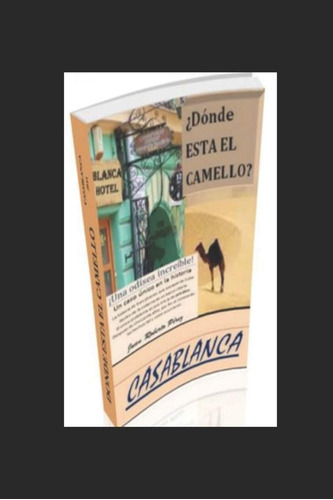 Libro:  Donde Esta El Camello : Casablanca (la Vida De Juan)