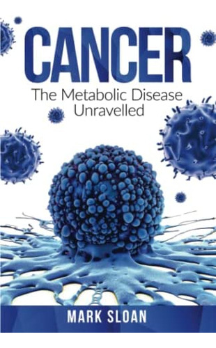 Cancer: The Metabolic Disease Unravelled (the Real Truth About Cancer), De Sloan, Mark. Editorial Endalldisease Publishing, Tapa Blanda En Inglés