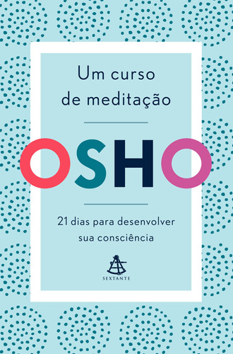 Um curso de meditação: 21 dias para desenvolver sua consciência, de Osho. GMT Editores Ltda.,Editora Sextante,Editora Sextante, capa mole em português, 2020
