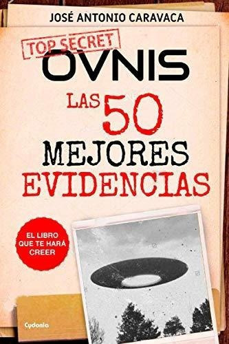 Ovnis Las 50 Mejores Evidencias El Libro Que Te Har, De Caravaca Fernández, José Antonio. Editorial Independently Published En Español