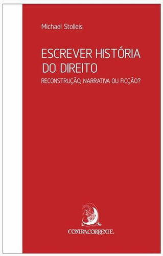 Escrever Historia Do Direito: Reconstruçao, Narrativa Ou Ficçao? - 1ªed.(2020), De Michael Stolleis. Editora Contracorrente, Capa Mole, Edição 1 Em Português, 2020