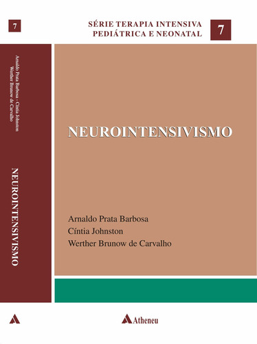 Neurointensivismo, de Barbosa, Arnaldo Prata. Série Série Terapia Intensiva Pediátrica e Neonatal (7), vol. 7. Editora Atheneu Ltda, capa mole em português, 2011