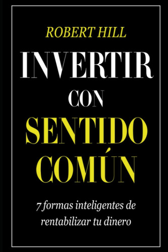 Libro: Invertir Con Sentido Común: 7 Formas De Rentabilizar 