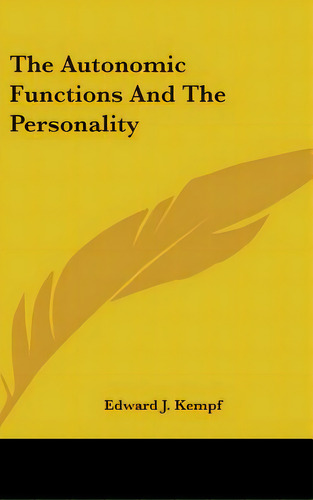 The Autonomic Functions And The Personality, De Kempf, Edward J.. Editorial Kessinger Pub Llc, Tapa Dura En Inglés
