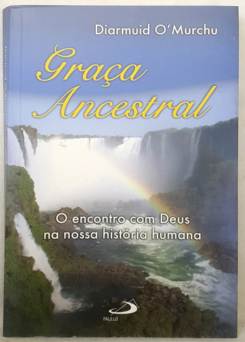 Livro Graça Ancestral - O Encontro Com Deus Na Nossa História Humana - Diarmuid O'murchu - Editora Paulus (Usado)