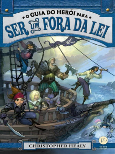 O Guia Do Herói Para Ser Um Fora Da Lei Vol. 3 O Guia Do H: Coleçao Guia Do Heroi, De Healy, Christoper / Healy, Christopher. Editora Verus, Capa Mole, Edição 1ª Edição - 2017 Em Português