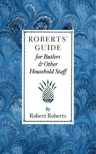 Roberts' Guide For Butlers & Household St, De Robert Roberts. Editorial Applewood Books, Tapa Blanda En Inglés