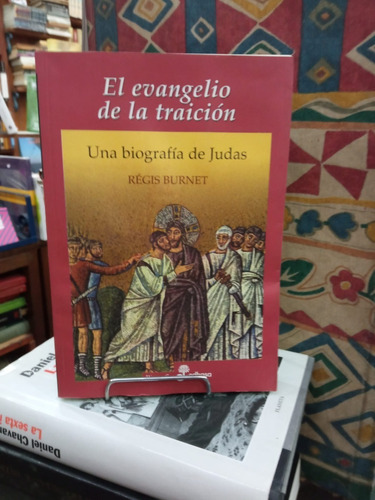 El Evangelio De La Traicion, Una Biografia De Judas