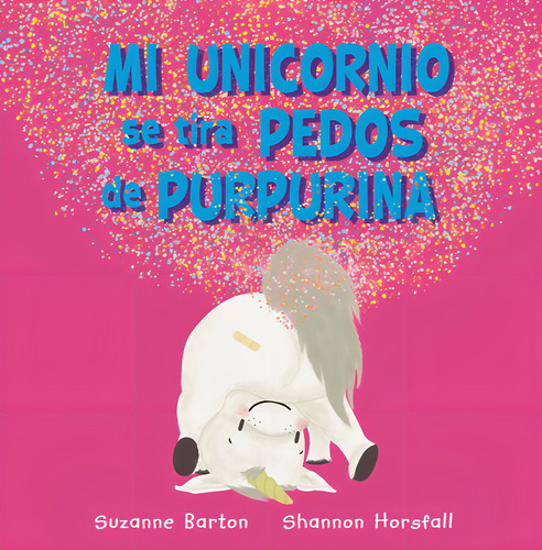 Mi Unicornio Se Tira Pedos De Purpurina, De Barton, Suzanne. Editorial Hachette, Tapa Dura En Español