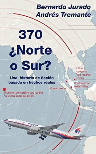 Libro : 370 Norte O Sur? Una Historia De Ficcion Basada En