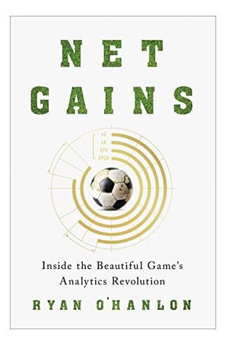 Book : Net Gains Inside The Beautiful Game S Analytics...