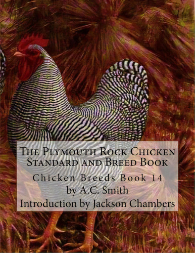 The Plymouth Rock Chicken Standard And Breed Book, De A C Smith. Editorial Createspace Independent Publishing Platform, Tapa Blanda En Inglés