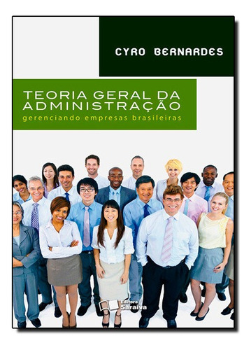Teoria Geral Da Administração: Gerenciando Empresas Brasileiras, De Cyro  Bernardes. Editora Saraiva (geral) - Grupo Saraiva, Capa Mole Em Português, 2014