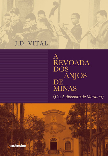 A revoada dos anjos de Minas: (ou A diáspora de Mariana), de Vital, J.D.. Autêntica Editora Ltda., capa mole em português, 2016